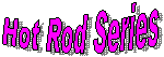 Hot Rod Series 